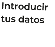 Introducir tus datos