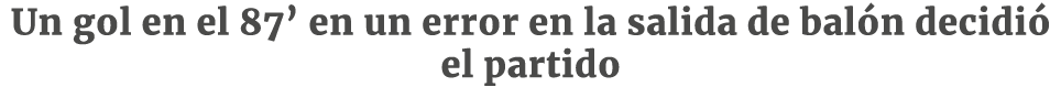 Un gol en el 87  en un error en la salida de balón decidió el partido