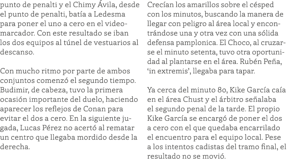 punto de penalti y el Chimy Ávila, desde el punto de penalti, batía a Ledesma para poner el uno a cero en el videomar   
