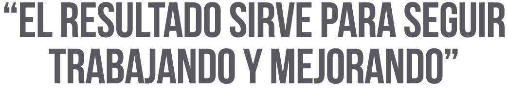  El resultado sirve para seguir trabajando y mejorando 