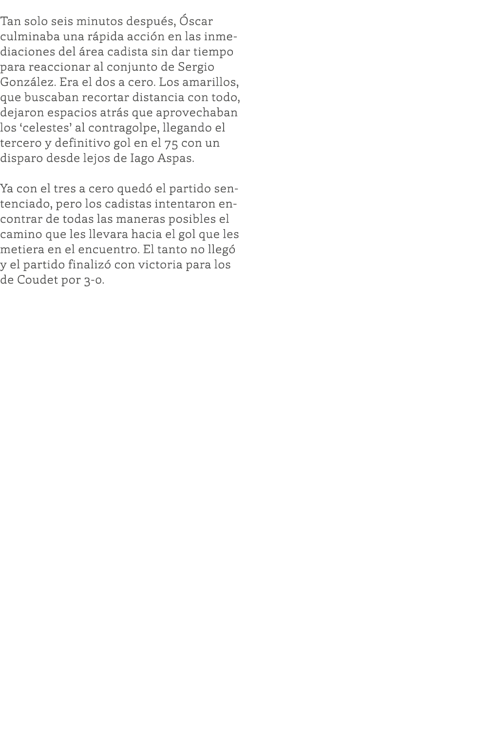  Tan solo seis minutos después, Óscar culminaba una rápida acción en las inmediaciones del área cadista sin dar tiemp   