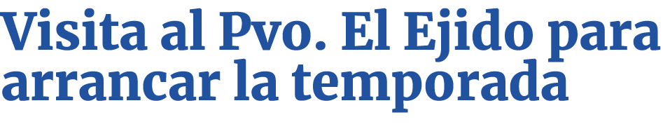 Visita al Pvo  El Ejido para arrancar la temporada