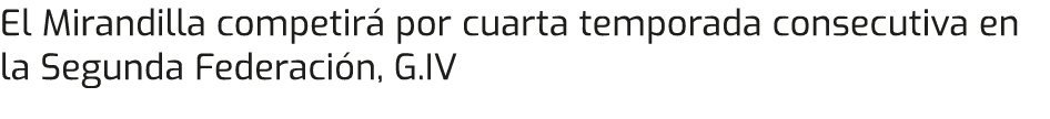 El Mirandilla competirá por cuarta temporada consecutiva en la Segunda Federación, G IV