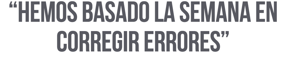 Hemos basado la semana en corregir errores 