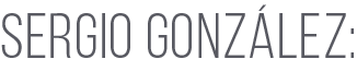 SERGIO GONZÁLEZ: