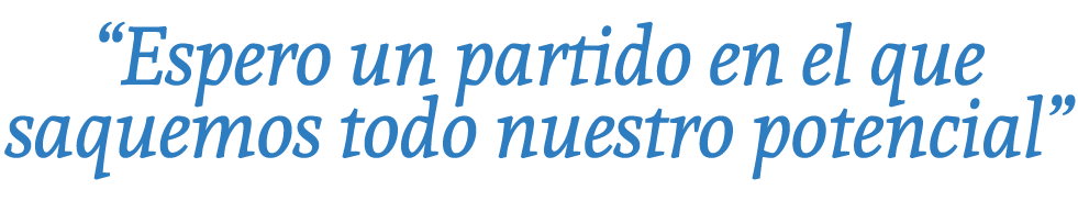  Espero un partido en el que saquemos todo nuestro potencial 