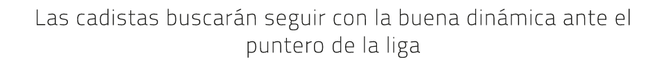 Las cadistas buscarán seguir con la buena dinámica ante el puntero de la liga