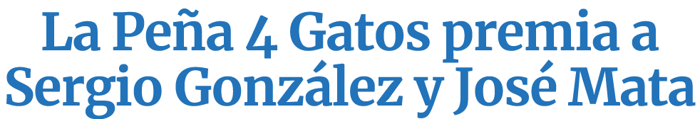 La Peña 4 Gatos premia a Sergio González y José Mata
