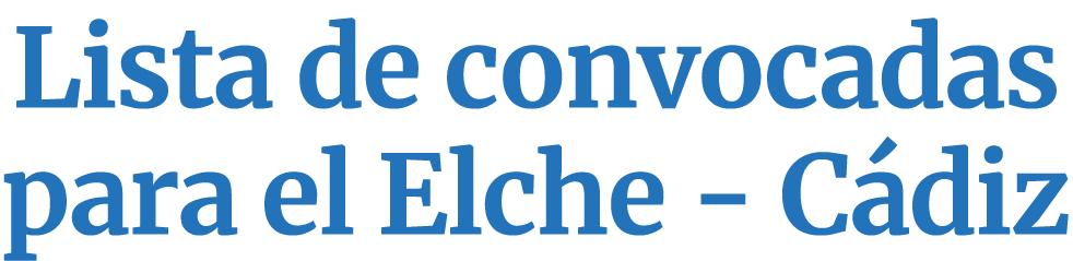 Lista de convocadas para el Elche - Cádiz