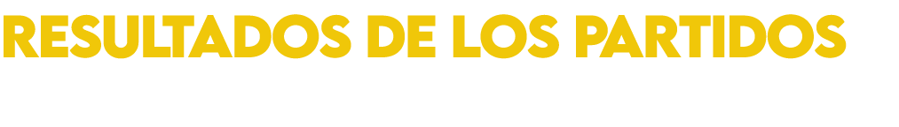 RESULTADOS DE LOS PARTIDOS
