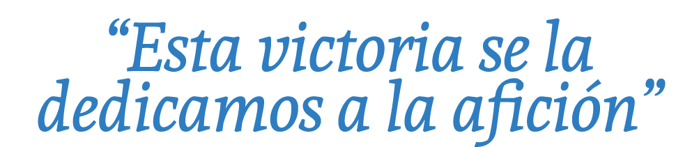 “Esta victoria se la dedicamos a la afici n”