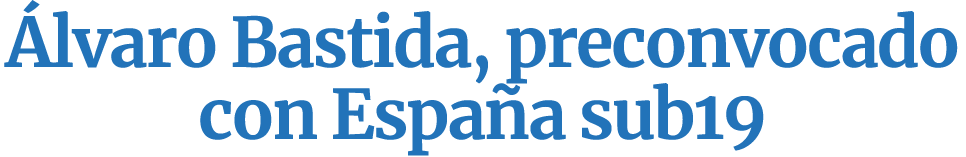  lvaro Bastida, preconvocado con Espa a sub19