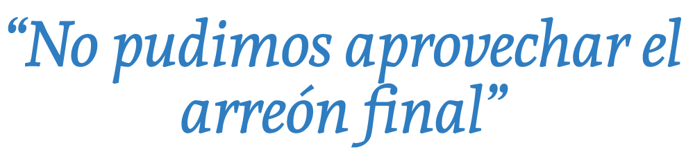 “No pudimos aprovechar el arre n final”