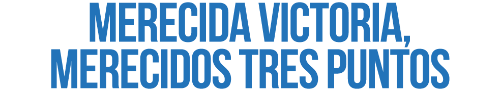 Merecida victoria, merecidos tres puntos