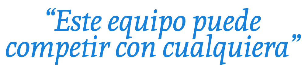 “Este equipo puede competir con cualquiera”