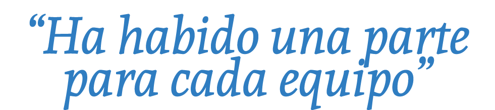 “Ha habido una parte para cada equipo”