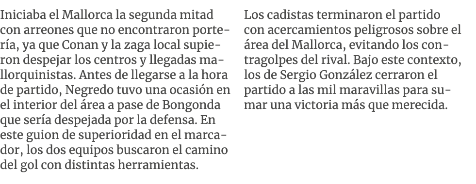 Iniciaba el Mallorca la segunda mitad con arreones que no encontraron porter a, ya que Conan y la zaga local supieron...
