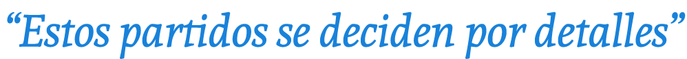 “Estos partidos se deciden por detalles”