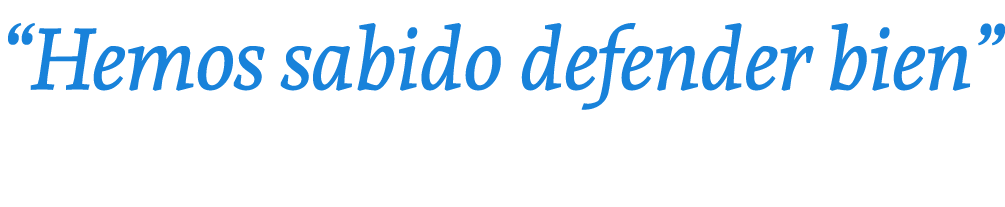 “Hemos sabido defender bien”