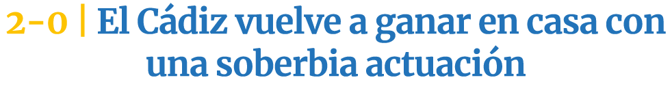 2 0 | El C diz vuelve a ganar en casa con una soberbia actuaci n
