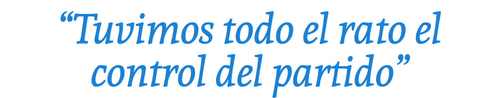 “Tuvimos todo el rato el control del partido”