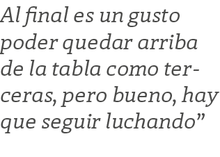 Al final es un gusto poder quedar arriba de la tabla como terceras, pero bueno, hay que seguir luchando”
