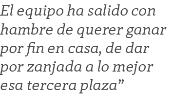 El equipo ha salido con hambre de querer ganar por fin en casa, de dar por zanjada a lo mejor esa tercera plaza”
