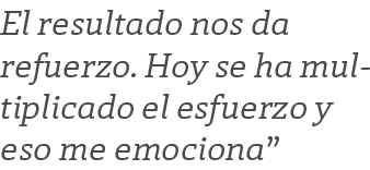 El resultado nos da refuerzo. Hoy se ha multiplicado el esfuerzo y eso me emociona”