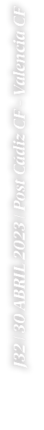 J32 | 30 ABRIL 2023 | Post C diz CF Valencia CF