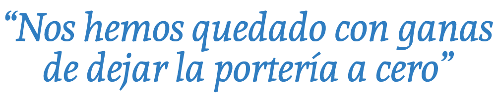 “Nos hemos quedado con ganas de dejar la porter a a cero”