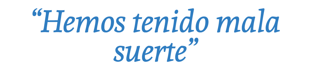 “Hemos tenido mala suerte”