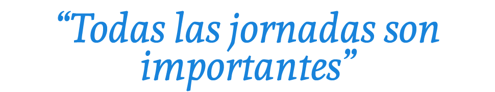 “Todas las jornadas son importantes”