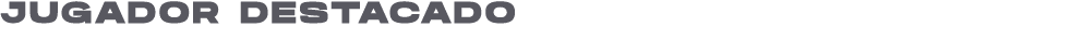 JUGADOR DESTACADO
