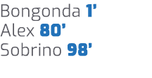 Bongonda 1’ Alex 80’ Sobrino 98’