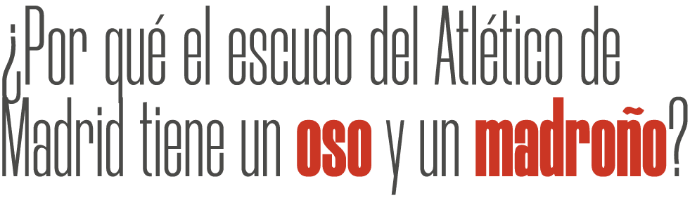 ¿Por qu el escudo del Atl tico de Madrid tiene un oso y un madro o?