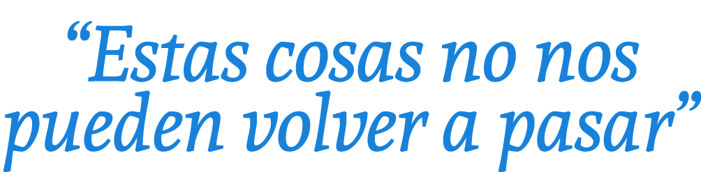 “Estas cosas no nos pueden volver a pasar”