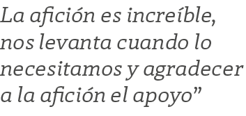 La afici n es incre ble, nos levanta cuando lo necesitamos y agradecer a la afici n el apoyo”