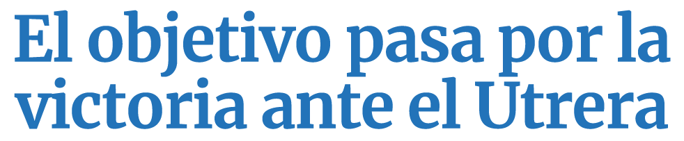 El objetivo pasa por la victoria ante el Utrera