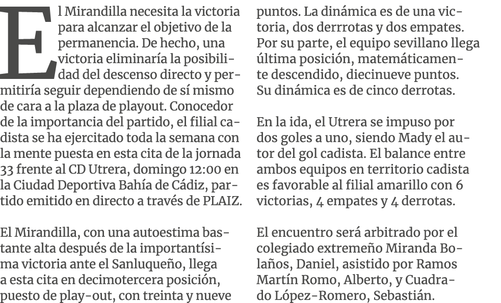 El Mirandilla necesita la victoria para alcanzar el objetivo de la permanencia. De hecho, una victoria eliminar a la ...