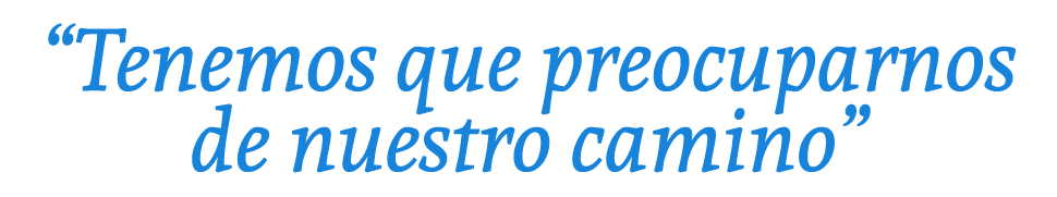 “Tenemos que preocuparnos de nuestro camino”