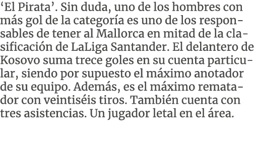 ‘El Pirata’. Sin duda, uno de los hombres con m s gol de la categor a es uno de los responsables de tener al Mallorca...