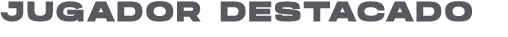 JUGADOR DESTACADO