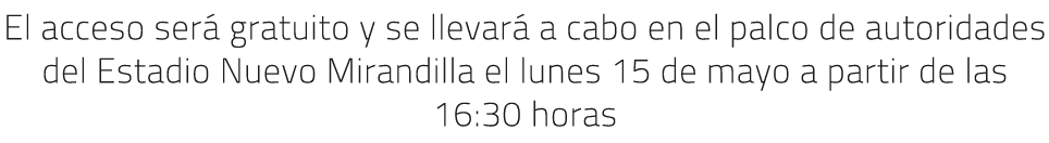 El acceso ser gratuito y se llevar  a cabo en el palco de autoridades del Estadio Nuevo Mirandilla el lunes 15 de ma...