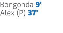 Bongonda 9’ Alex (P) 37’