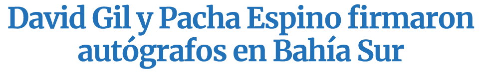 David Gil y Pacha Espino firmaron aut grafos en Bah a Sur 