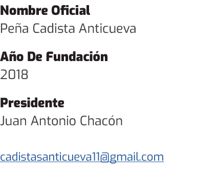 Nombre Oficial Pe a Cadista Anticueva A o De Fundaci n 2018 Presidente Juan Antonio Chac n cadistasanticueva11@gmail.com