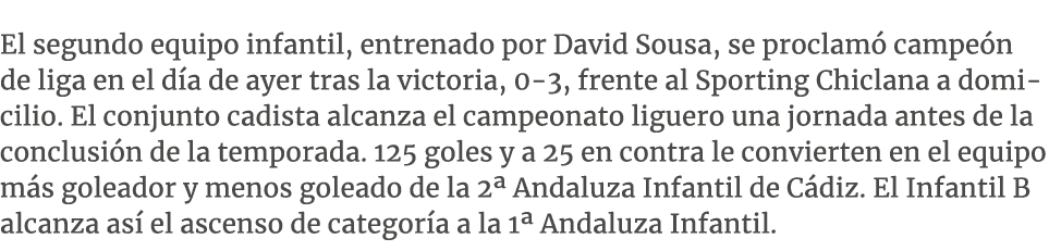 El segundo equipo infantil, entrenado por David Sousa, se proclam campe n de liga en el d a de ayer tras la victoria...