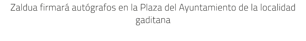 Zaldua firmar aut grafos en la Plaza del Ayuntamiento de la localidad gaditana