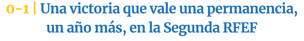 0 1 | Una victoria que vale una permanencia, un a o m s, en la Segunda RFEF
