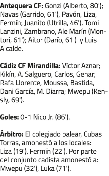 Antequera CF: Gonzi (Alberto, 80'); Navas (Garrido, 61'), Pav n, Liza, Ferm n; Juanito (Utrilla, 46'), Tomi Lanzini, ...